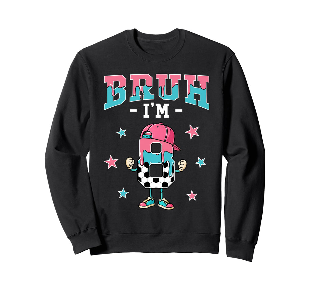 Funny Bruh Im 8 Year Old Soccer Sweatshirt - Novelty Apparel for Adults - T-Shirt, Sweatshirt, Hoodie