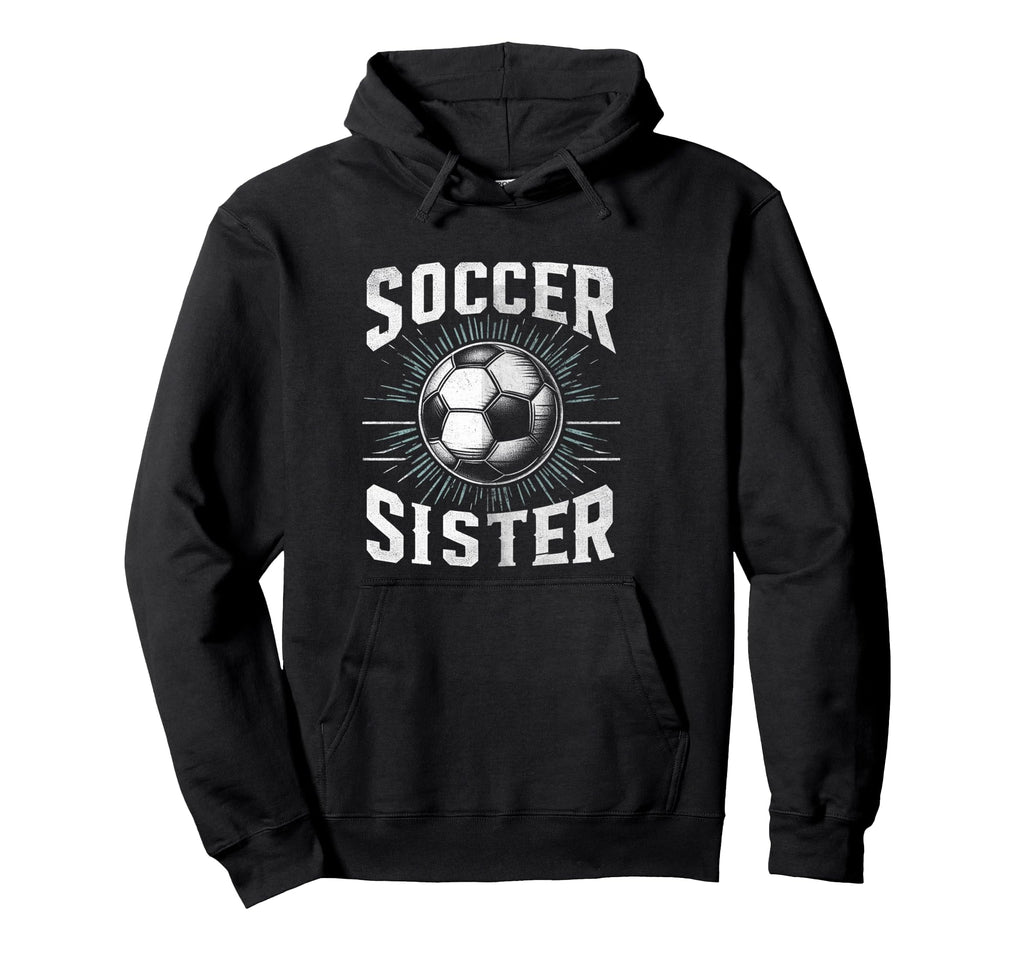 Soccer Sister Football Lover Gifts Hoodie - Casual Everyday Wear for Adults - T-Shirt, Sweatshirt, Hoodie