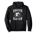 Soccer Sister Football Lover Gifts Hoodie - Casual Everyday Wear for Adults - T-Shirt, Sweatshirt, Hoodie