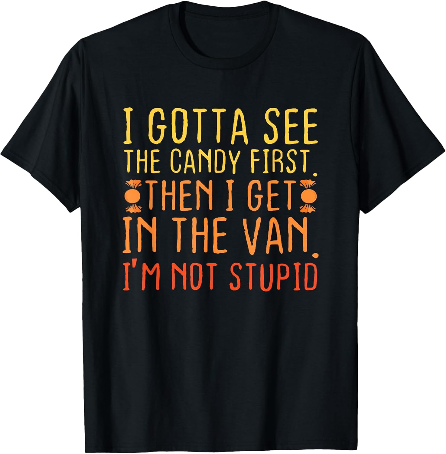 I Gotta See The Candy First. I'm Not Stupid Creepy - Adult & Kids T-Shirts, Sweatshirts & Hoodies apparel design preview 1