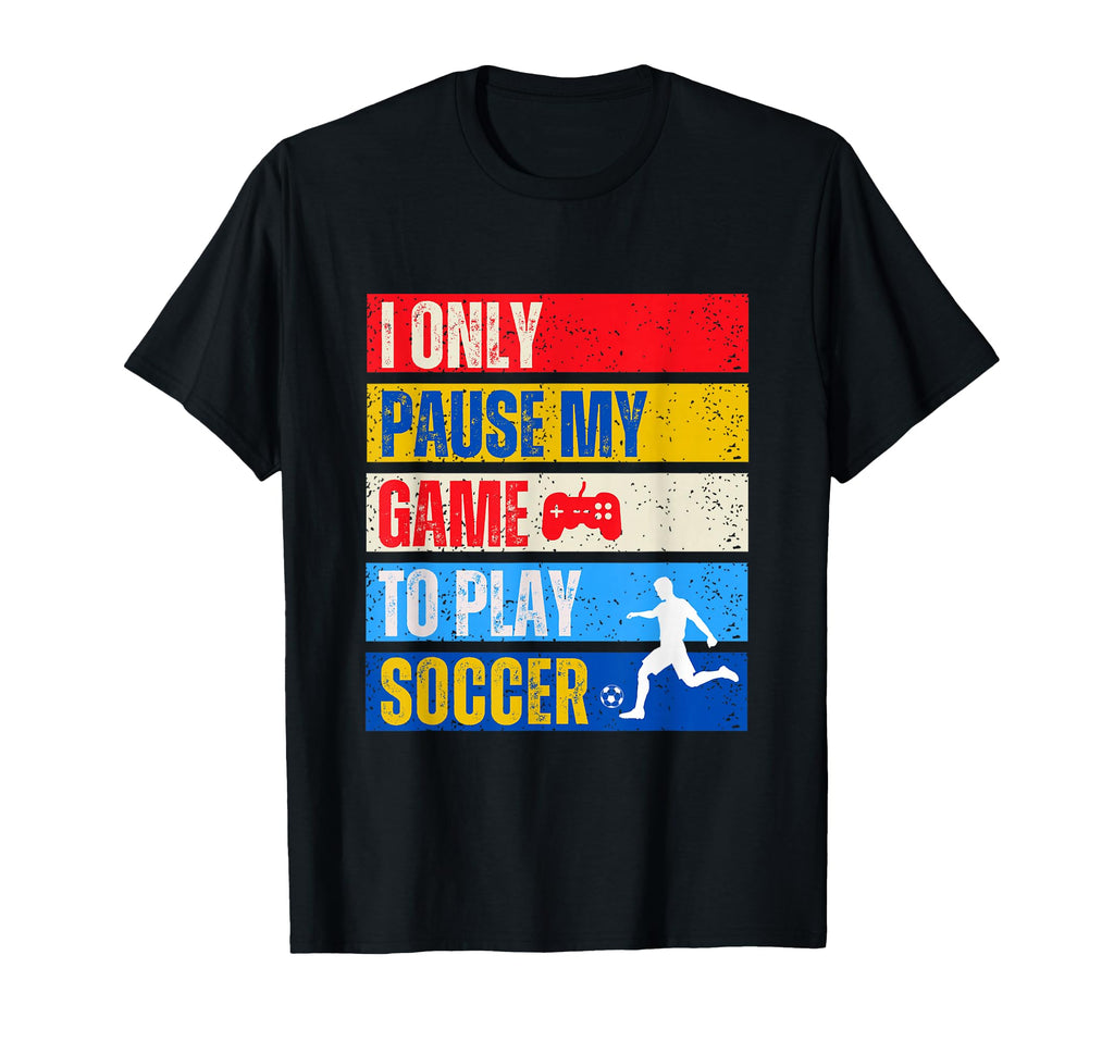 I Pause My Game Funny Soccer Soccer Player T-Shirt - Graphic Print Unisex - T-Shirt, Sweatshirt, Hoodie