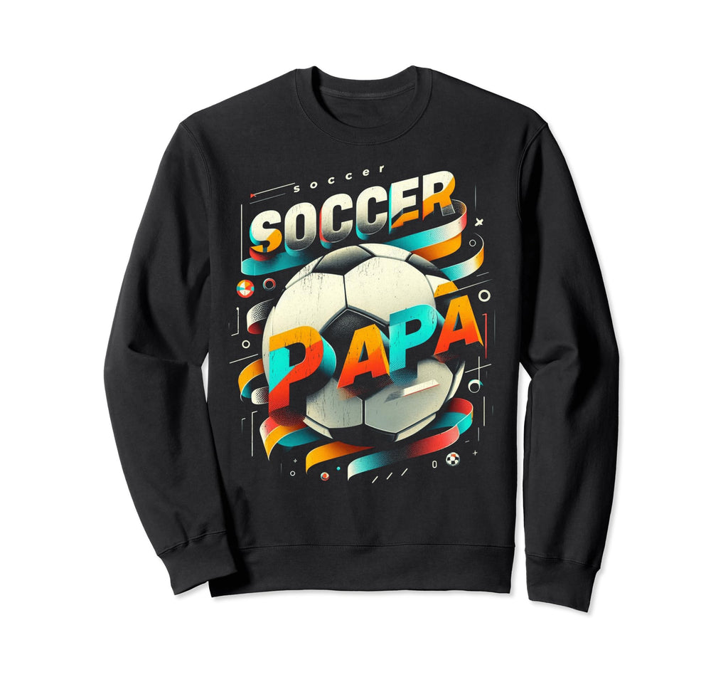 Soccer Papa Family Matching Dad Sweatshirt - Streetwear Style for Adults - T-Shirt, Sweatshirt, Hoodie