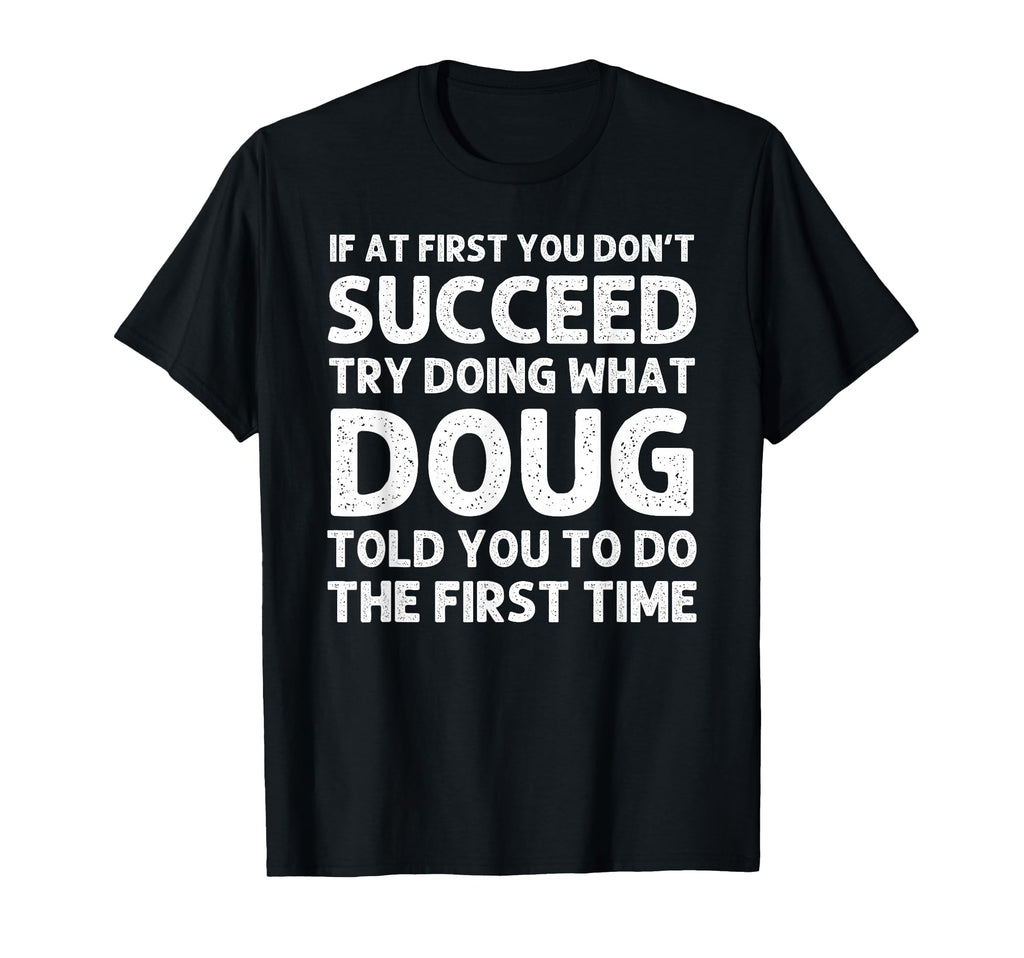 Doug Gift Name Personalized Birthday Funny T-Shirt - Unique Graphic Unisex - T-Shirt, Sweatshirt, Hoodie