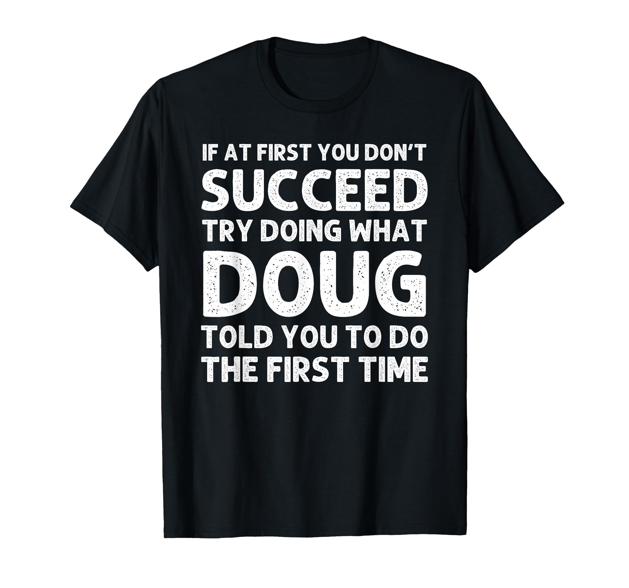 Doug Gift Name Personalized Birthday Funny T-Shirt - Unique Graphic Unisex - T-Shirt, Sweatshirt, Hoodie
