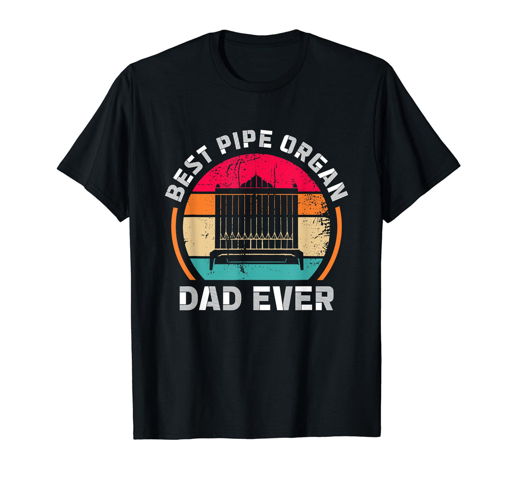 Best Pipe Organ Dad Ever Church T-Shirt - Novelty Apparel for Adults - T-Shirt, Sweatshirt, Hoodie