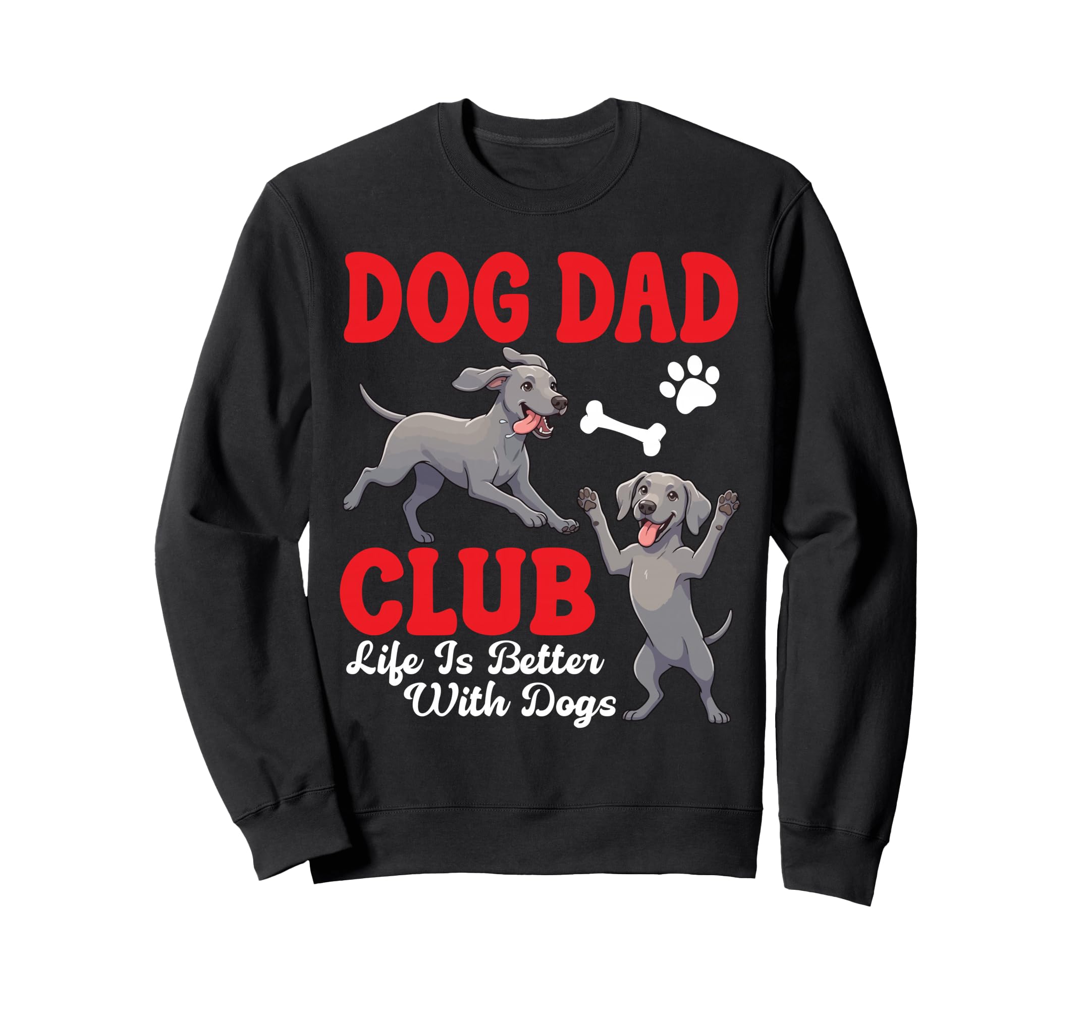 Weimaraner Dog Dad Club Life Is Sweatshirt - Trendy Graphic for Adults - T-Shirt, Sweatshirt, Hoodie
