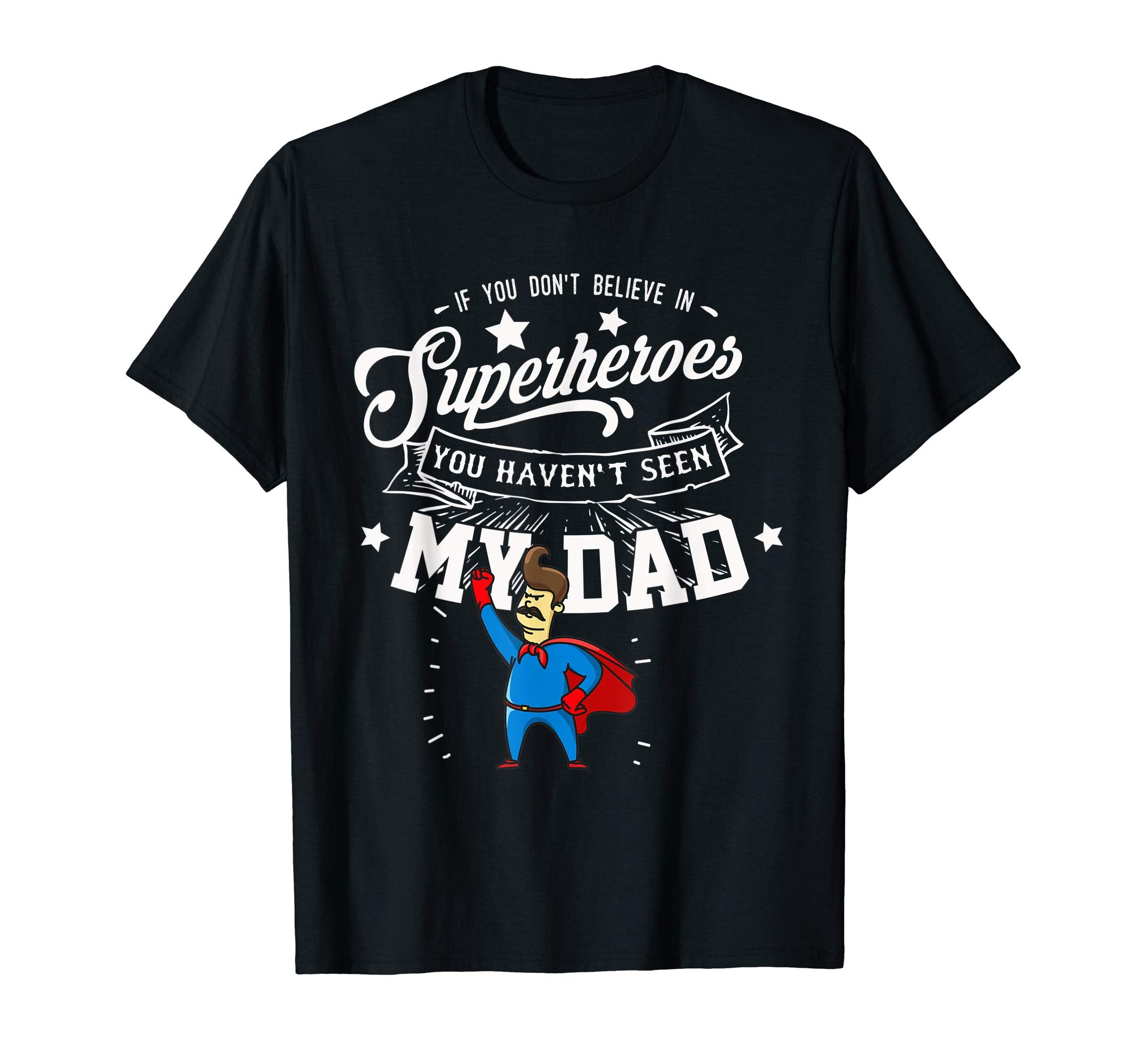 If You Dont Believe Superheroes You T-Shirt - Unique Graphic for Adults - T-Shirt, Sweatshirt, Hoodie