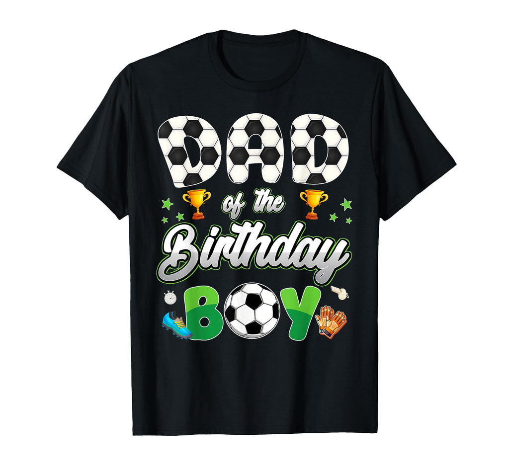 Soccer Dad Birthday Soccer Theme T-Shirt - Novelty Apparel for Adults - T-Shirt, Sweatshirt, Hoodie