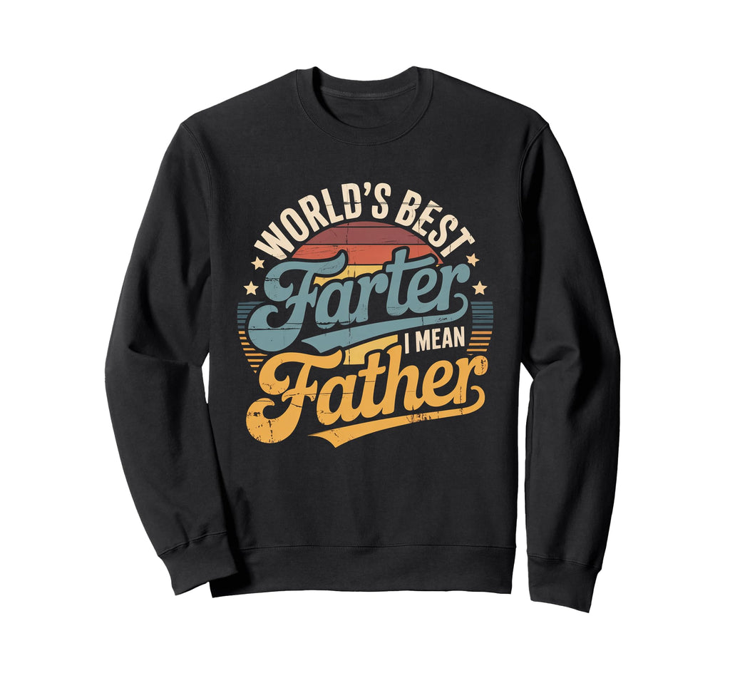 Worlds Best Farter I Mean Father Sweatshirt - Casual Everyday Wear Unisex - T-Shirt, Sweatshirt, Hoodie