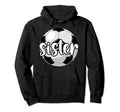 Soccer Sister Soccer Player Soccer Sis Hoodie - Trendy Graphic Men Women - T-Shirt, Sweatshirt, Hoodie