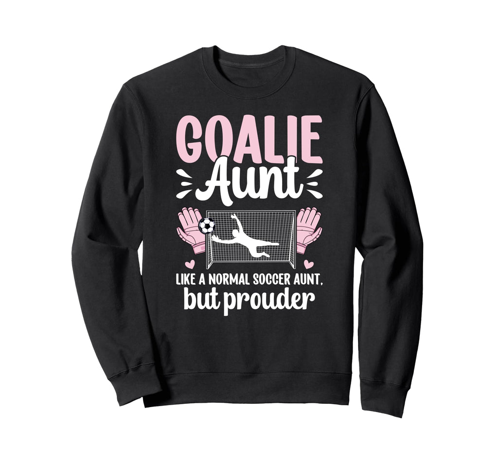 Soccer Goalie Aunt Soccer Keeper Sweatshirt - Trendy Graphic for Adults - T-Shirt, Sweatshirt, Hoodie