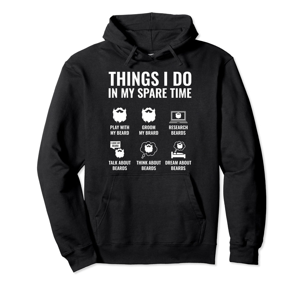 Things I Do My Spare Time Funny Beard Hoodie - Aesthetic Graphic Men Women - T-Shirt, Sweatshirt, Hoodie