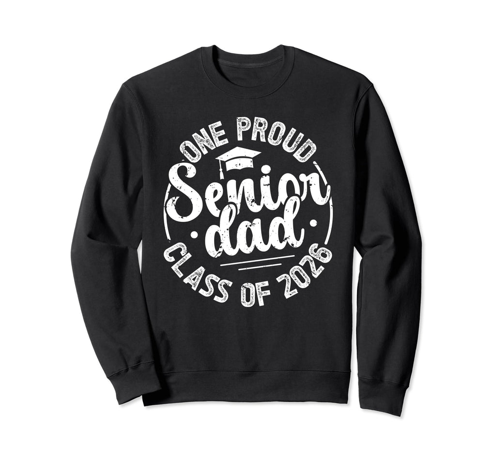 One Proud Senior Dad 2026 Class Sweatshirt - Casual Everyday Wear Unisex - T-Shirt, Sweatshirt, Hoodie