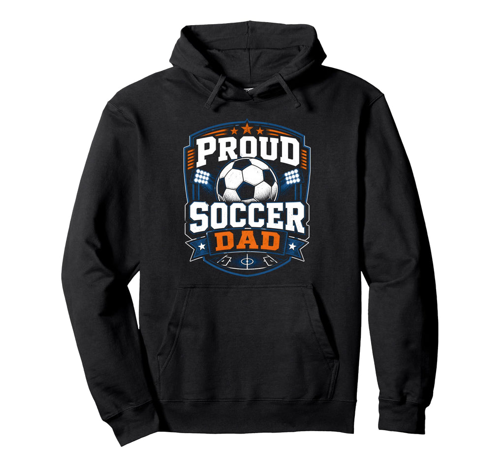 Proud Soccer Dad Soccer Dad Fan Hoodie - Fun Novelty Design Unisex - T-Shirt, Sweatshirt, Hoodie