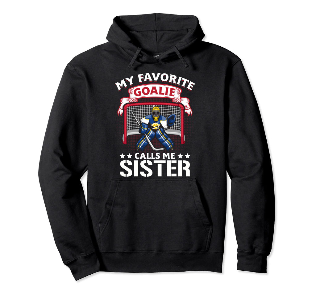 My Favorite Goalie Calls Me Sister Hoodie - Aesthetic Graphic Unisex - T-Shirt, Sweatshirt, Hoodie