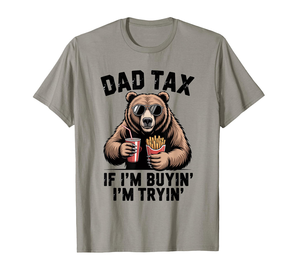 Mens Dad Tax If Im Buying Im Trying T-Shirt - Streetwear Style Men Women - T-Shirt, Sweatshirt, Hoodie