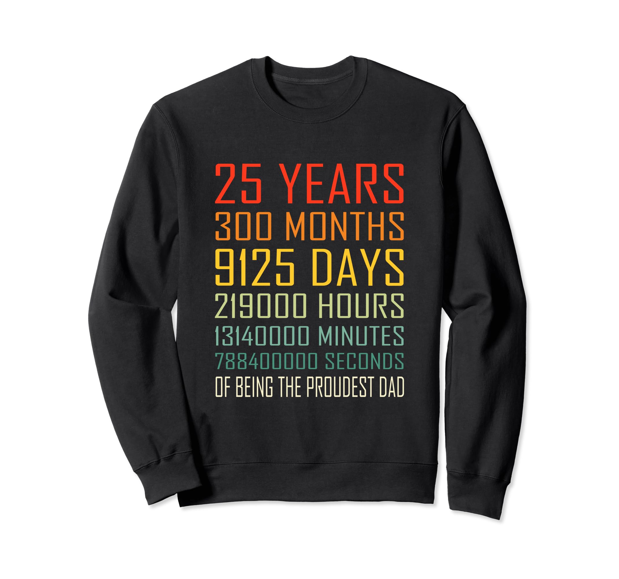 Proudest Dad 25 Year Old Dad Sweatshirt - Unique Graphic for Adults - T-Shirt, Sweatshirt, Hoodie