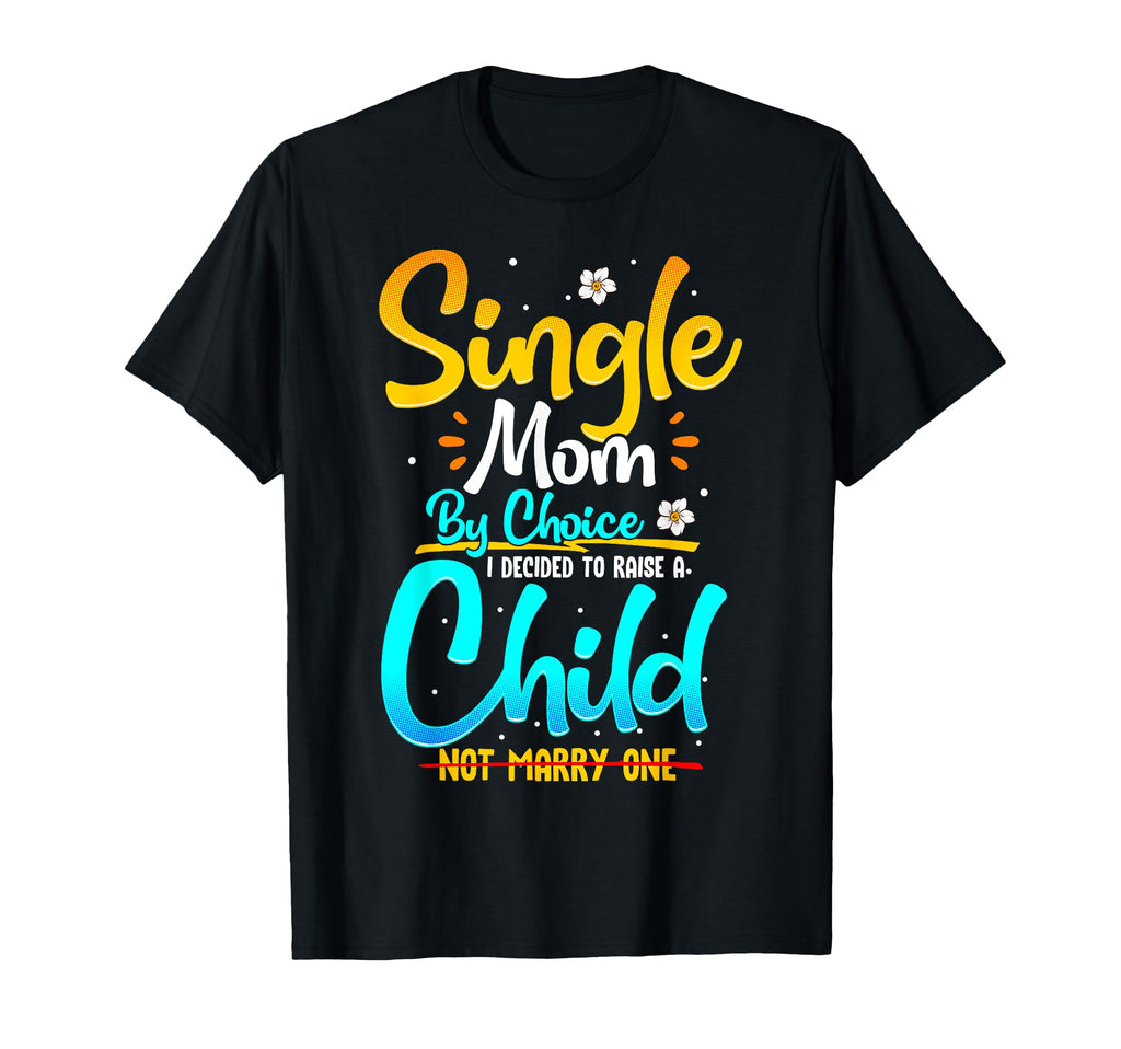 Single Mom Choice Funny Worlds T-Shirt - Casual Everyday Wear Men Women - T-Shirt, Sweatshirt, Hoodie
