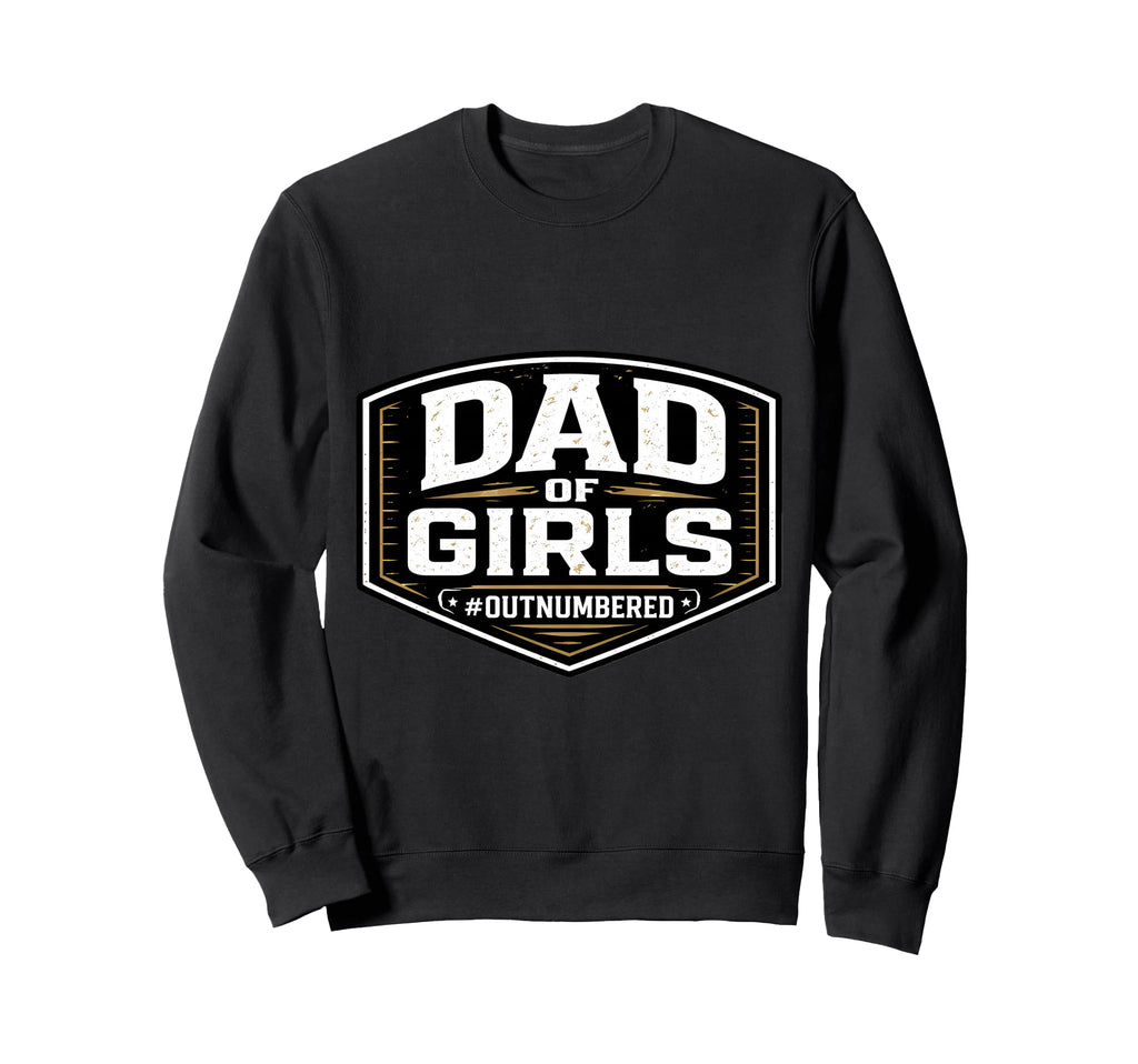 Dad Outnumbered Funny Fathers Day Sweatshirt - Unique Graphic Unisex - T-Shirt, Sweatshirt, Hoodie