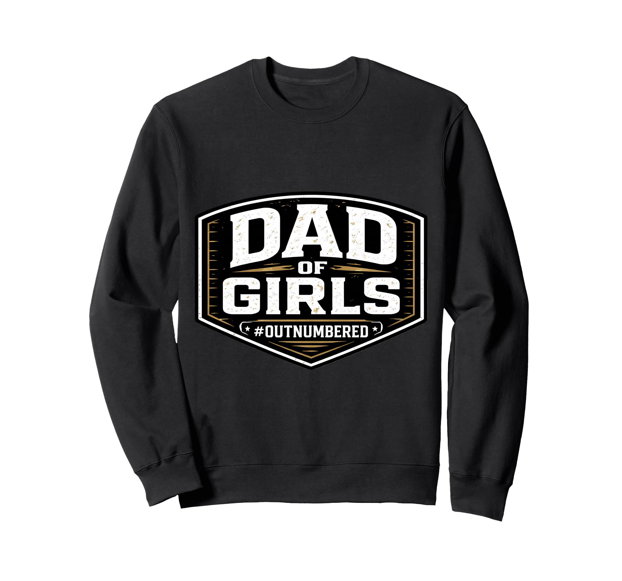 Dad Outnumbered Funny Fathers Day Sweatshirt - Unique Graphic Unisex - T-Shirt, Sweatshirt, Hoodie