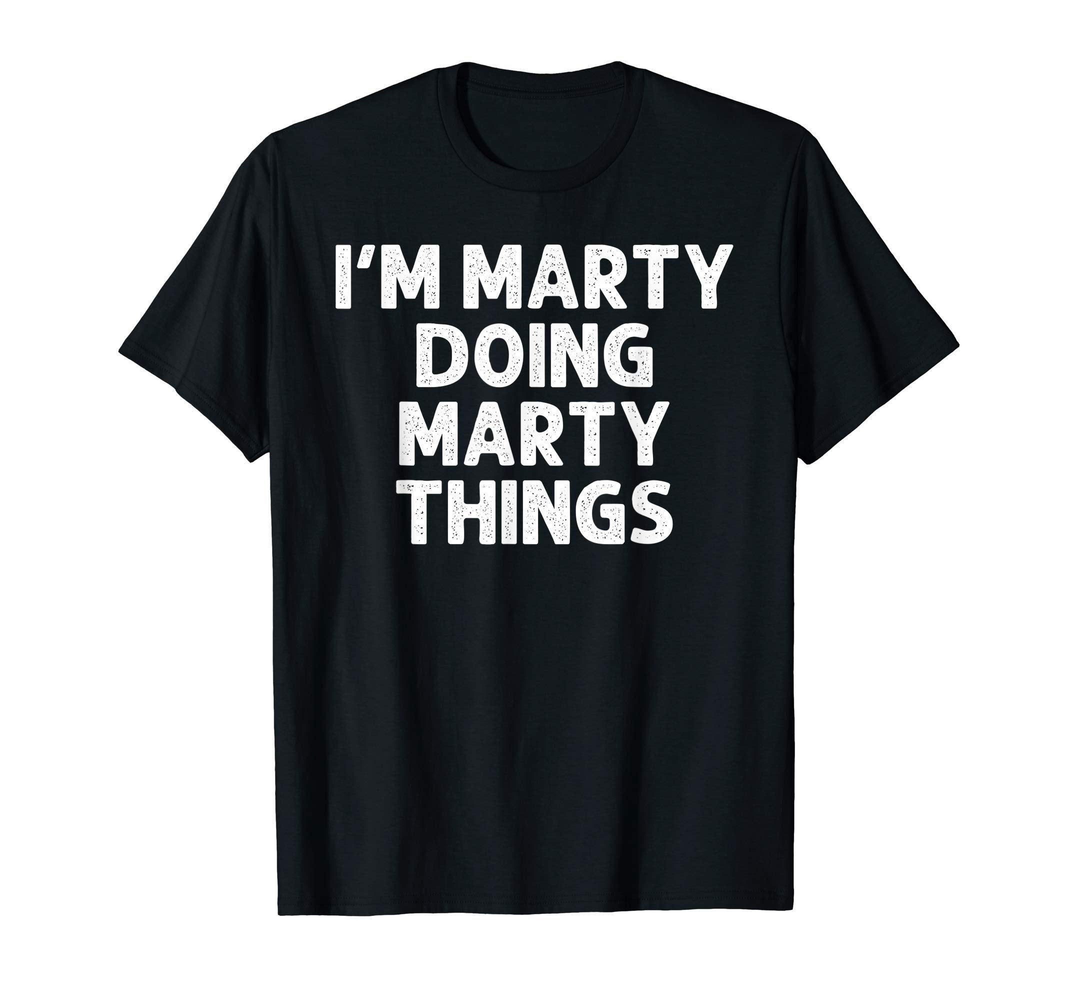 Marty Gift Doing Name Things Funny T-Shirt - Trendy Graphic Unisex - T-Shirt, Sweatshirt, Hoodie