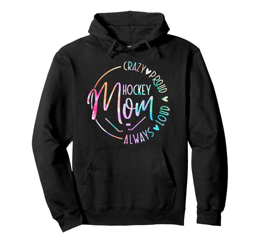 Hockey Mom Crazy Proud Always Loud Tie Hoodie - Trendy Graphic for Adults - T-Shirt, Sweatshirt, Hoodie