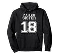 Number 18 Custom Proud Soccer Futbol Sister Hoodie - Unique Graphic Unisex - T-Shirt, Sweatshirt, Hoodie
