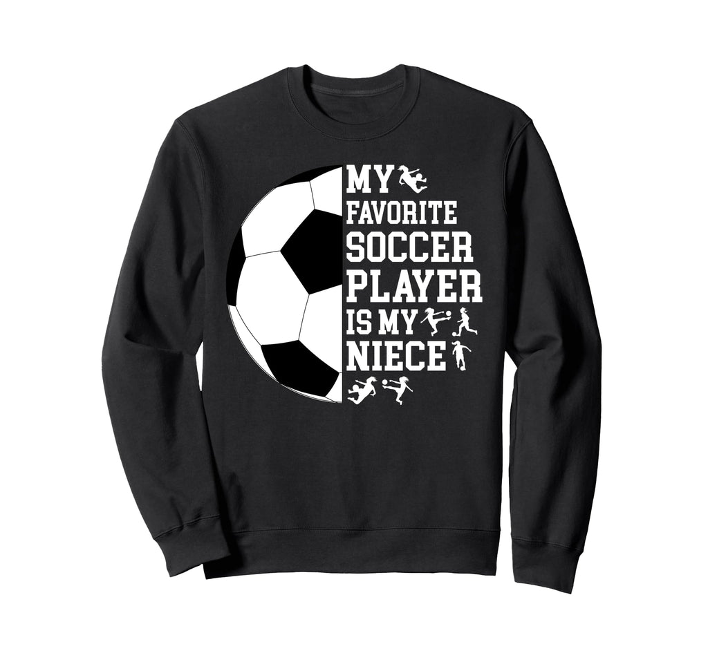 My Favorite Soccer Player Uncle Sweatshirt - Fun Novelty Design Unisex - T-Shirt, Sweatshirt, Hoodie