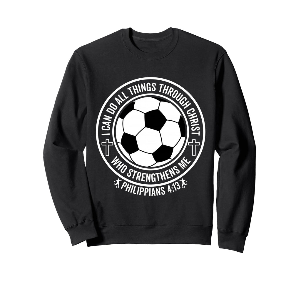 Soccer I Can Do All Things Sweatshirt - Casual Everyday Wear for Adults - T-Shirt, Sweatshirt, Hoodie