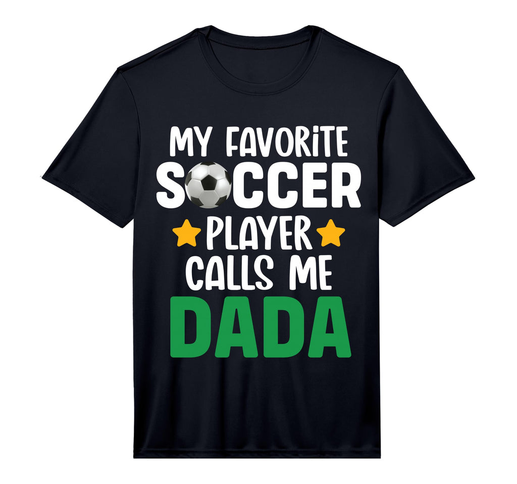 My Favorite Soccer Player Calls Me Dada T-Shirt - Novelty Apparel Unisex - T-Shirt, Sweatshirt, Hoodie
