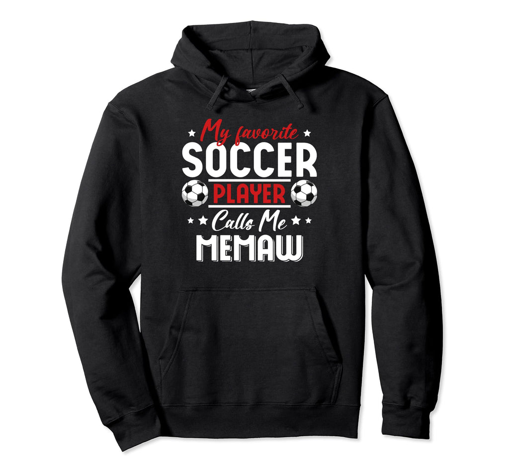 My Favorite Soccer Player Calls Me Memaw Hoodie - Novelty Apparel Unisex - T-Shirt, Sweatshirt, Hoodie