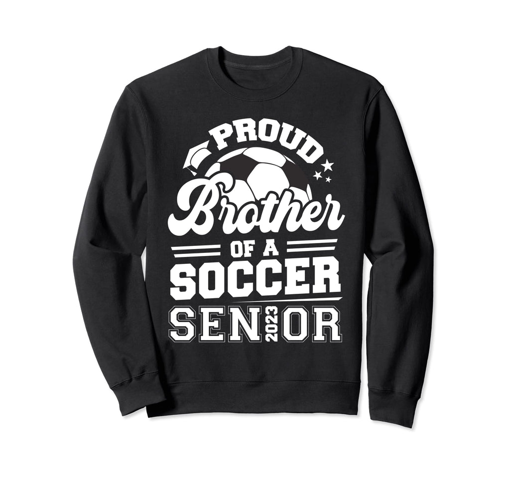 Proud Brother Soccer Senior 2023 Sweatshirt - Novelty Apparel Unisex - T-Shirt, Sweatshirt, Hoodie
