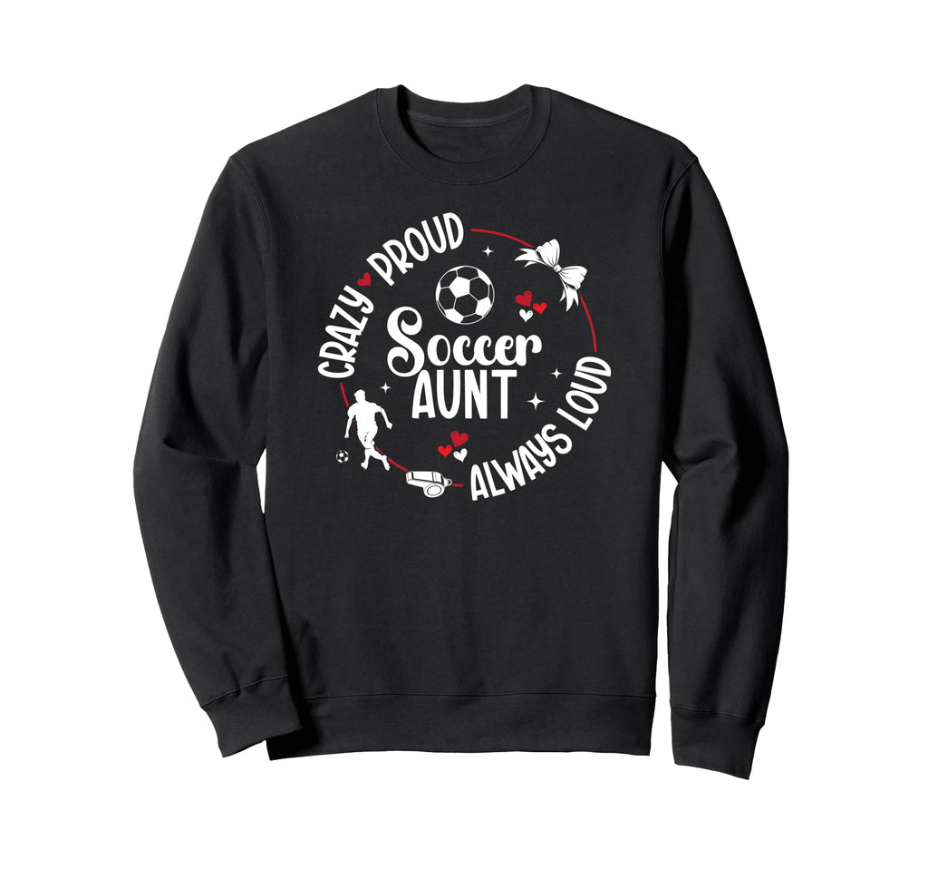 Crazy Proud Soccer Aunt Soccer Player Sweatshirt - Minimalist Print Unisex - T-Shirt, Sweatshirt, Hoodie
