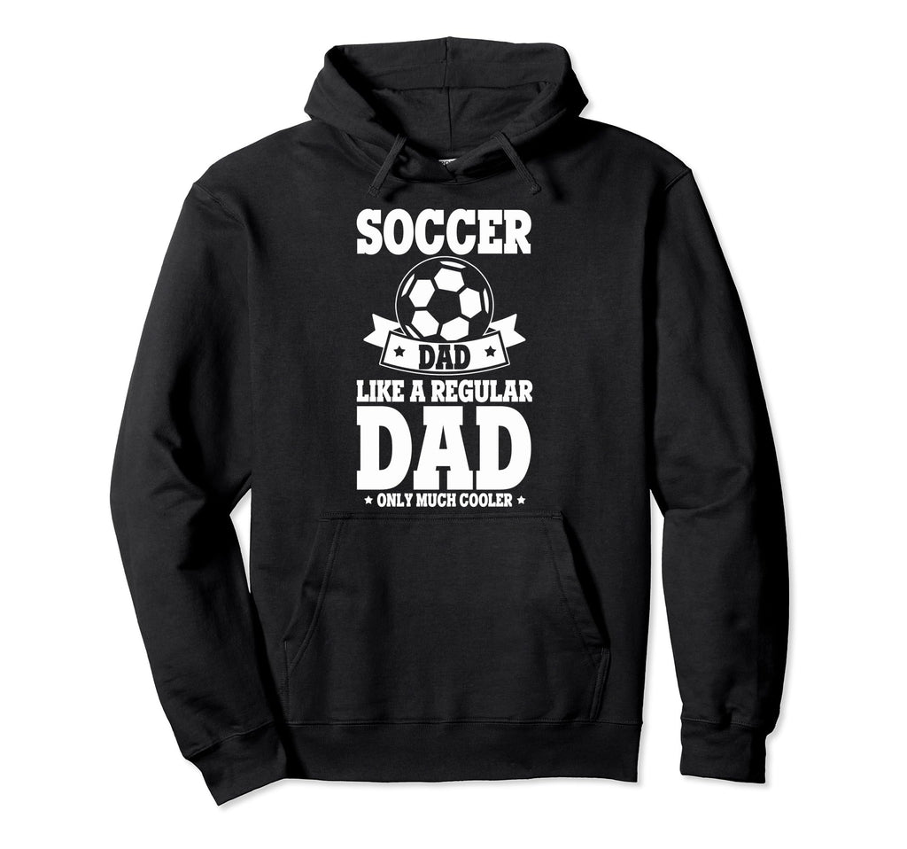 Soccer Fans Soccer Dad Like Regular Hoodie - Custom Art Print Men Women - T-Shirt, Sweatshirt, Hoodie