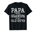 Papa Because Grandpa Is Old Guys Funny Papa T-Shirt - Unique Graphic Unisex - T-Shirt, Sweatshirt, Hoodie