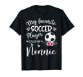 My Favorite Soccer Player Calls Me Nonnie T-Shirt - Streetwear Style Unisex - T-Shirt, Sweatshirt, Hoodie