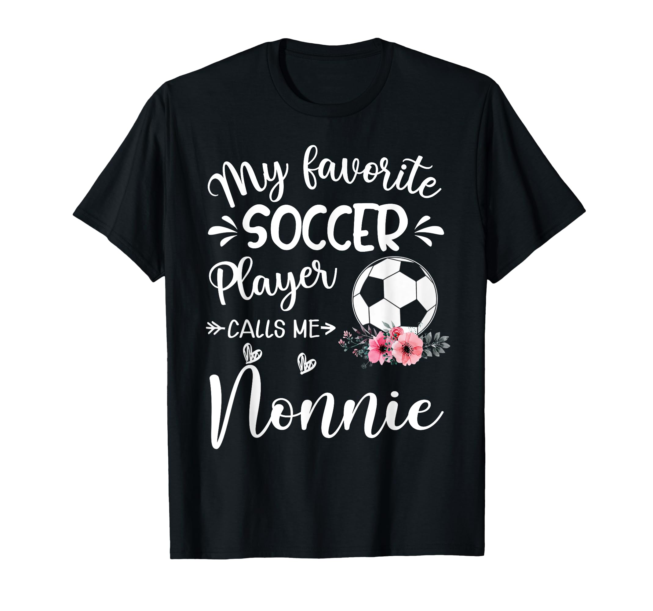 My Favorite Soccer Player Calls Me Nonnie T-Shirt - Streetwear Style Unisex - T-Shirt, Sweatshirt, Hoodie