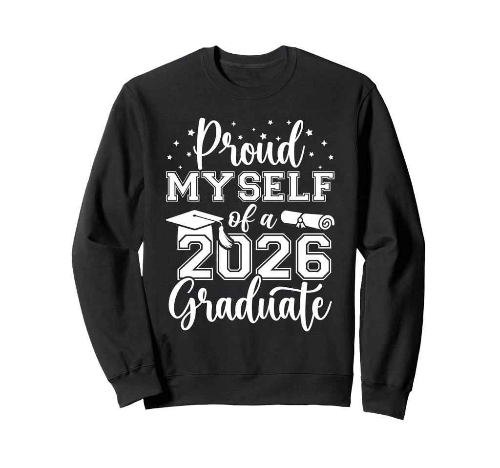 Proud Myself Class 2026 Graduate Senior Sweatshirt - Graphic Print Unisex - T-Shirt, Sweatshirt, Hoodie