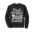 Proud Myself Class 2026 Graduate Senior Sweatshirt - Graphic Print Unisex - T-Shirt, Sweatshirt, Hoodie