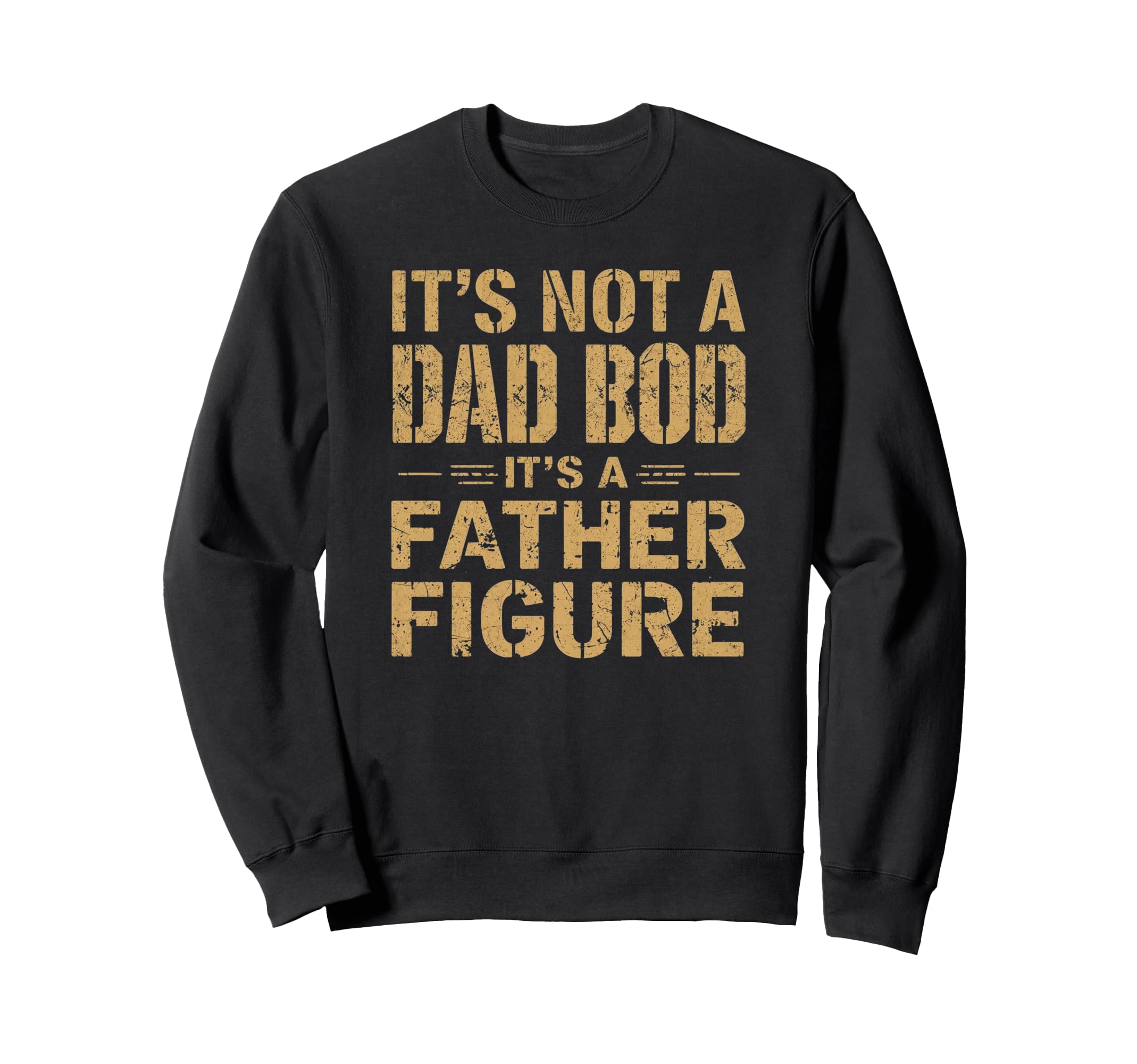 Its Not Dad Bod Its Father Sweatshirt - Aesthetic Graphic for Adults - T-Shirt, Sweatshirt, Hoodie