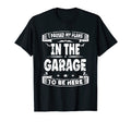 I Paused My Plans Garage To Be Here T-Shirt - Streetwear Style Men Women - T-Shirt, Sweatshirt, Hoodie