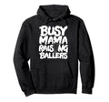 Busy Mama Raising Ballers Mothers Day Hoodie - Graphic Print Men Women - T-Shirt, Sweatshirt, Hoodie