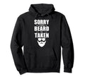 Sorry This Beard Is Taken Funny Husband Hoodie - Trendy Graphic Men Women - T-Shirt, Sweatshirt, Hoodie