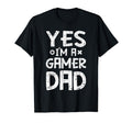 Yes Im Gamer Dad Fathers Day Funny T-Shirt - Unique Graphic for Adults - T-Shirt, Sweatshirt, Hoodie