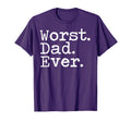 Worst Dad Ever Funny Sarcastic T-Shirt - Fun Novelty Design Men Women - T-Shirt, Sweatshirt, Hoodie