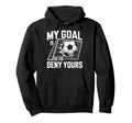 My Goal Is To Deny Yours Soccer Hoodie - Casual Everyday Wear for Adults - T-Shirt, Sweatshirt, Hoodie