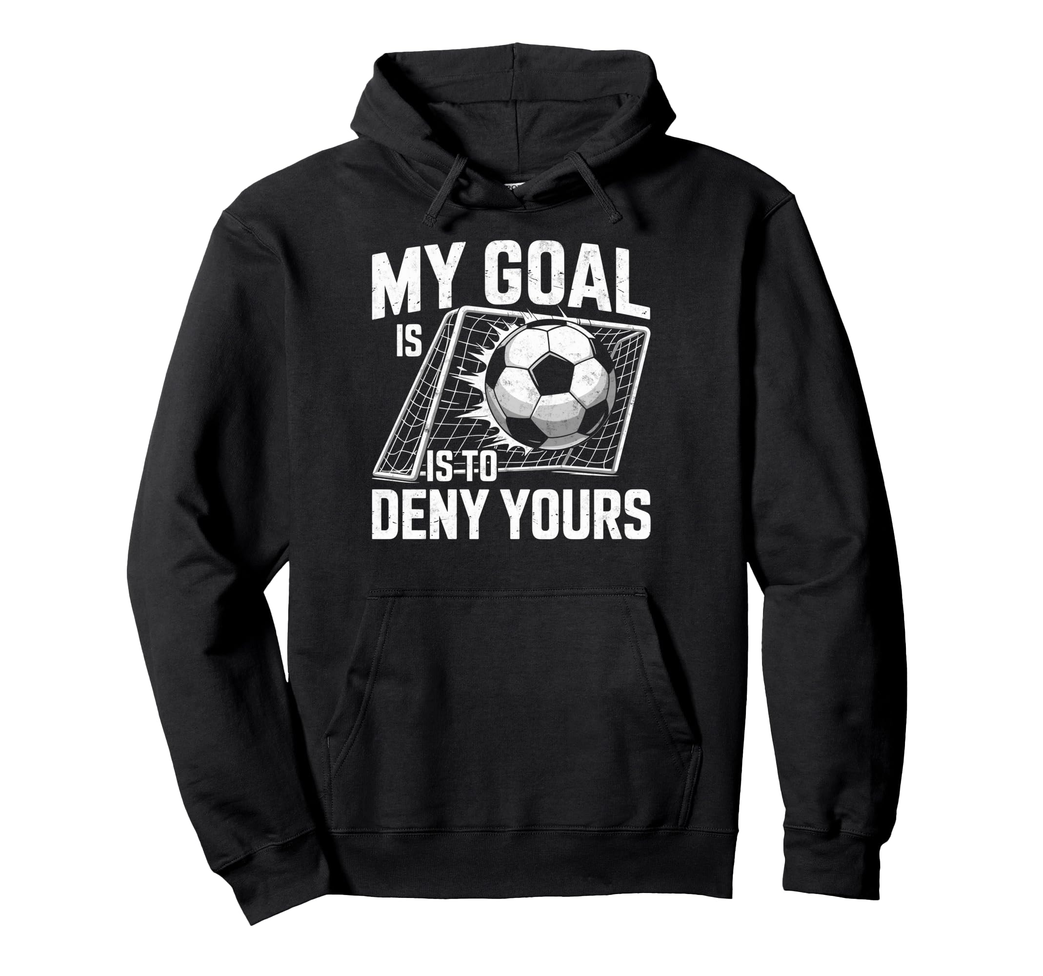 My Goal Is To Deny Yours Soccer Hoodie - Casual Everyday Wear for Adults - T-Shirt, Sweatshirt, Hoodie