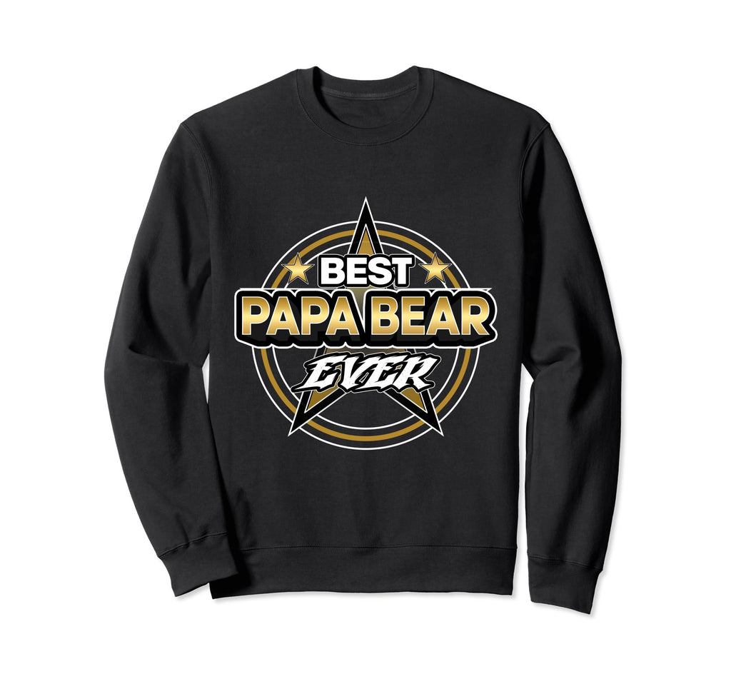 Best Papa Bear Ever Birthday Papa Sweatshirt - Novelty Apparel for Adults - T-Shirt, Sweatshirt, Hoodie