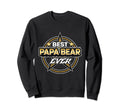 Best Papa Bear Ever Birthday Papa Sweatshirt - Novelty Apparel for Adults - T-Shirt, Sweatshirt, Hoodie