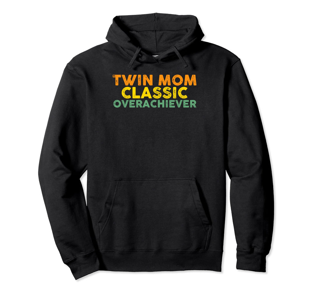 Twin Mom Overachiever Mom Twins Hoodie - Fun Novelty Design Men Women - T-Shirt, Sweatshirt, Hoodie